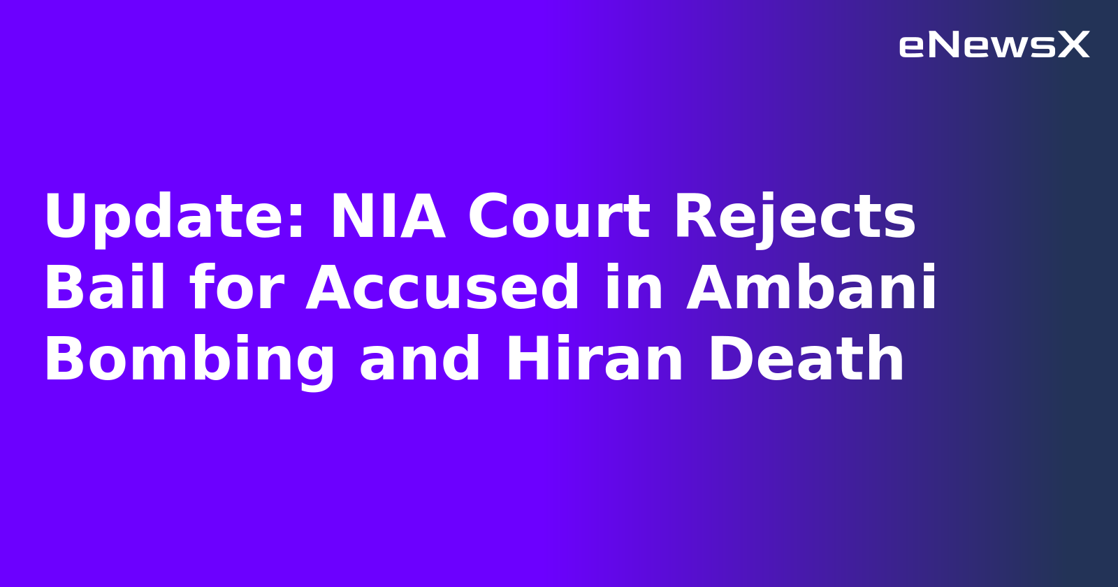 Update: NIA Court Rejects Bail for Accused in Ambani Bombing and Hiran Death.webp