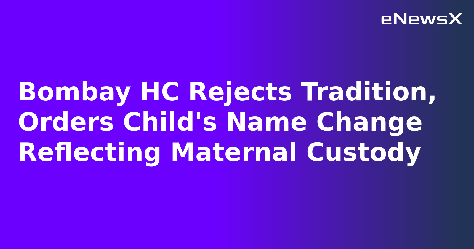 Bombay HC Rejects Tradition, Orders Child's Name Change Reflecting Maternal Custody.webp