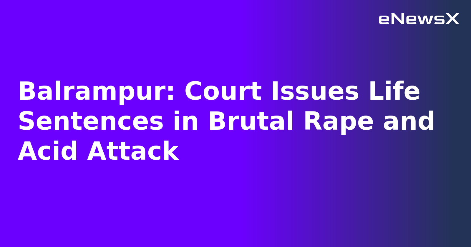 Balrampur: Court Issues Life Sentences in Brutal Rape and Acid Attack.webp
