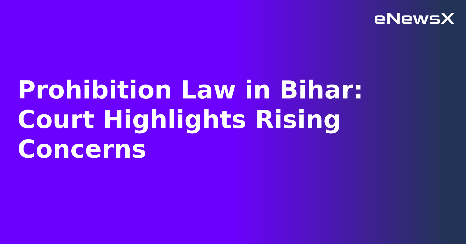 Prohibition Law in Bihar: Court Highlights Rising Concerns.webp