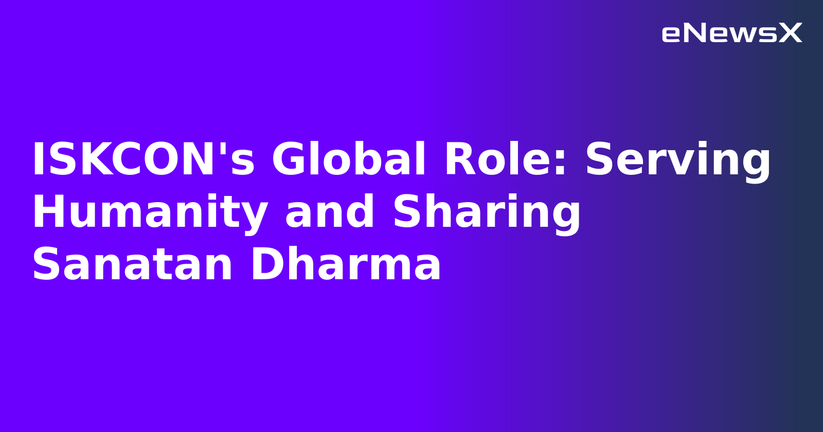 ISKCON's Global Role: Serving Humanity and Sharing Sanatan Dharma