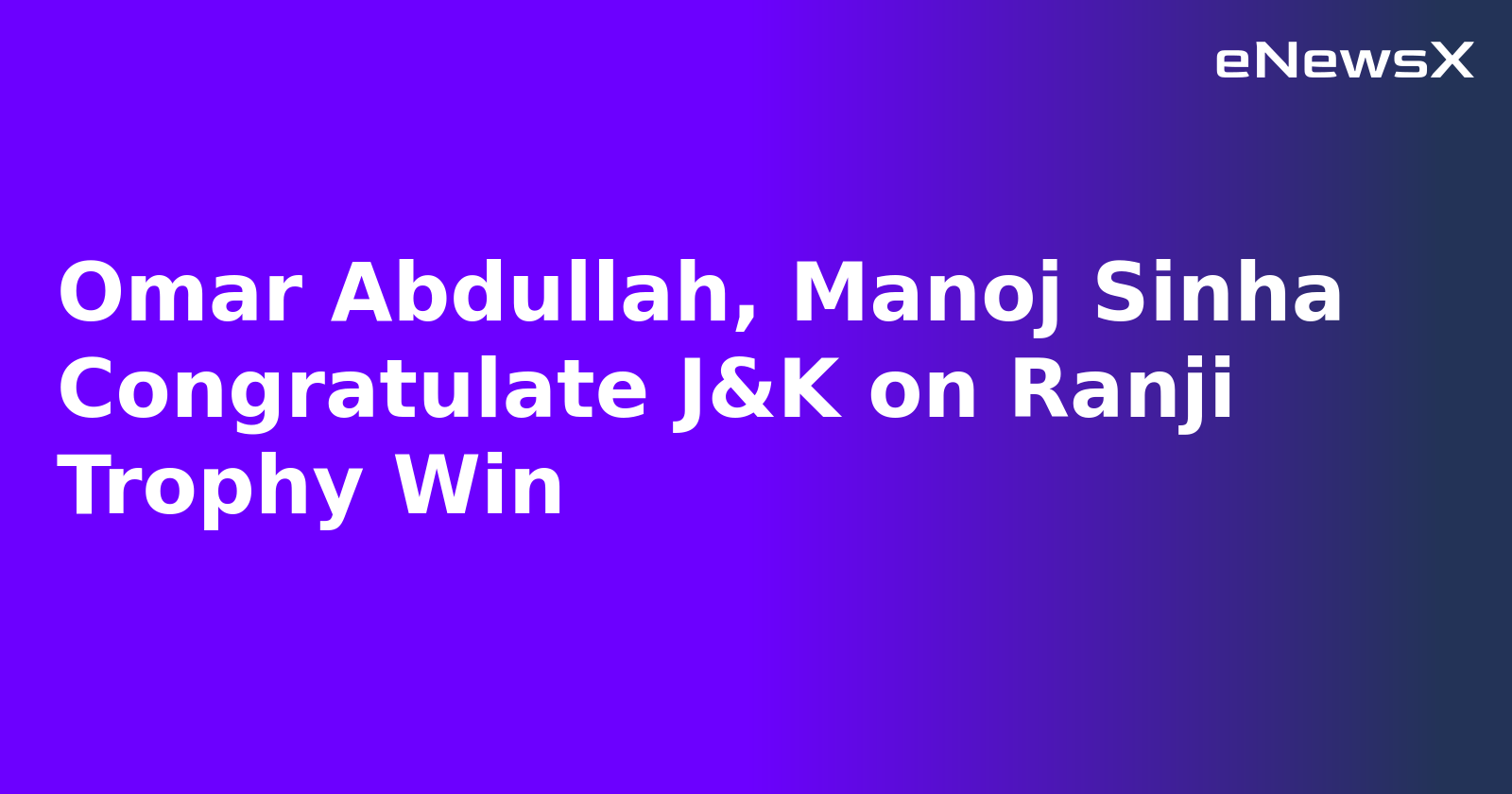 Omar Abdullah, Manoj Sinha Congratulate J&K on Ranji Trophy Win.webp