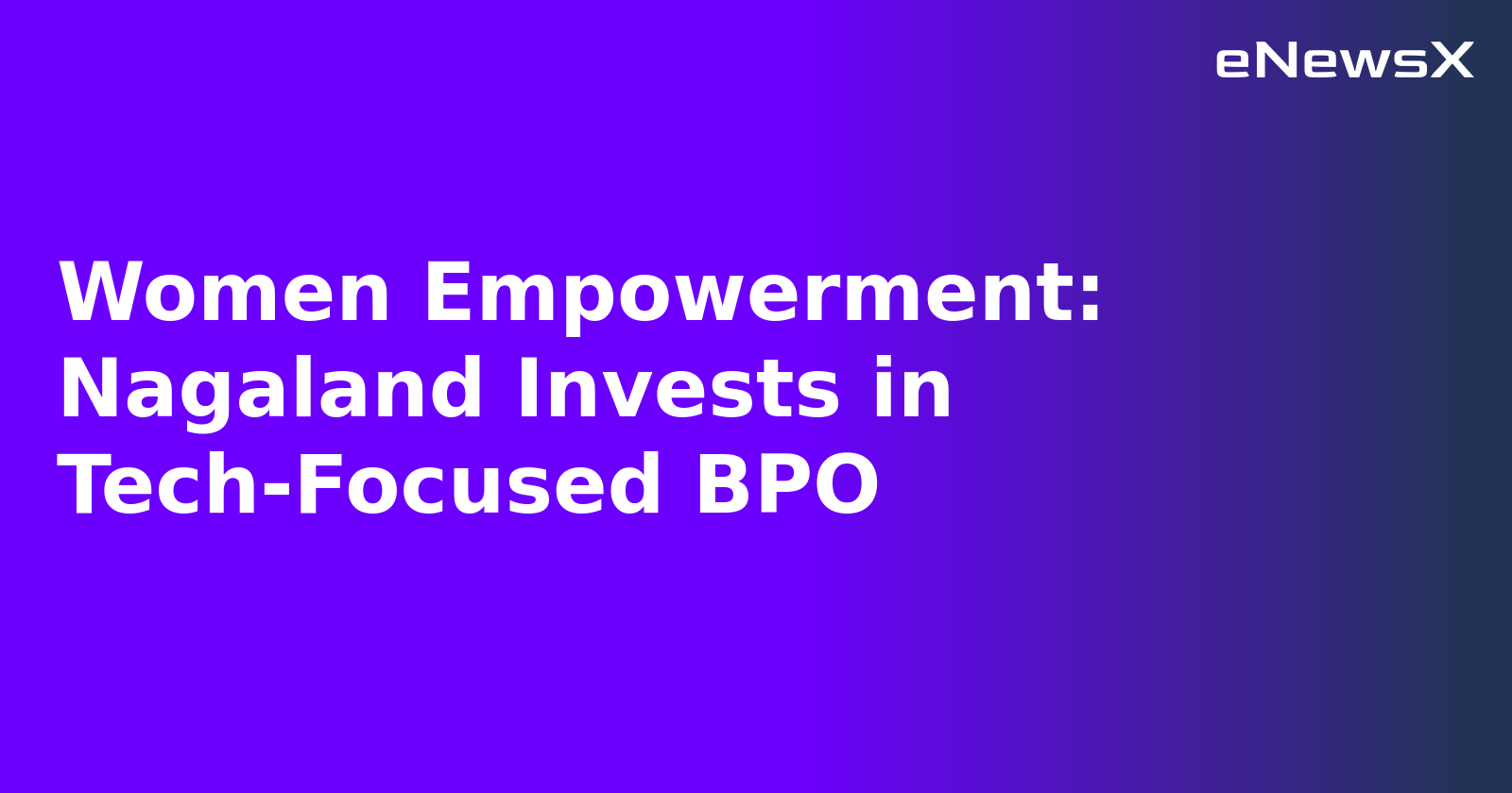 Women Empowerment: Nagaland Invests in Tech-Focused BPO.webp Women Empowerment: Nagaland Invests in Tech-Focused BPO.webp