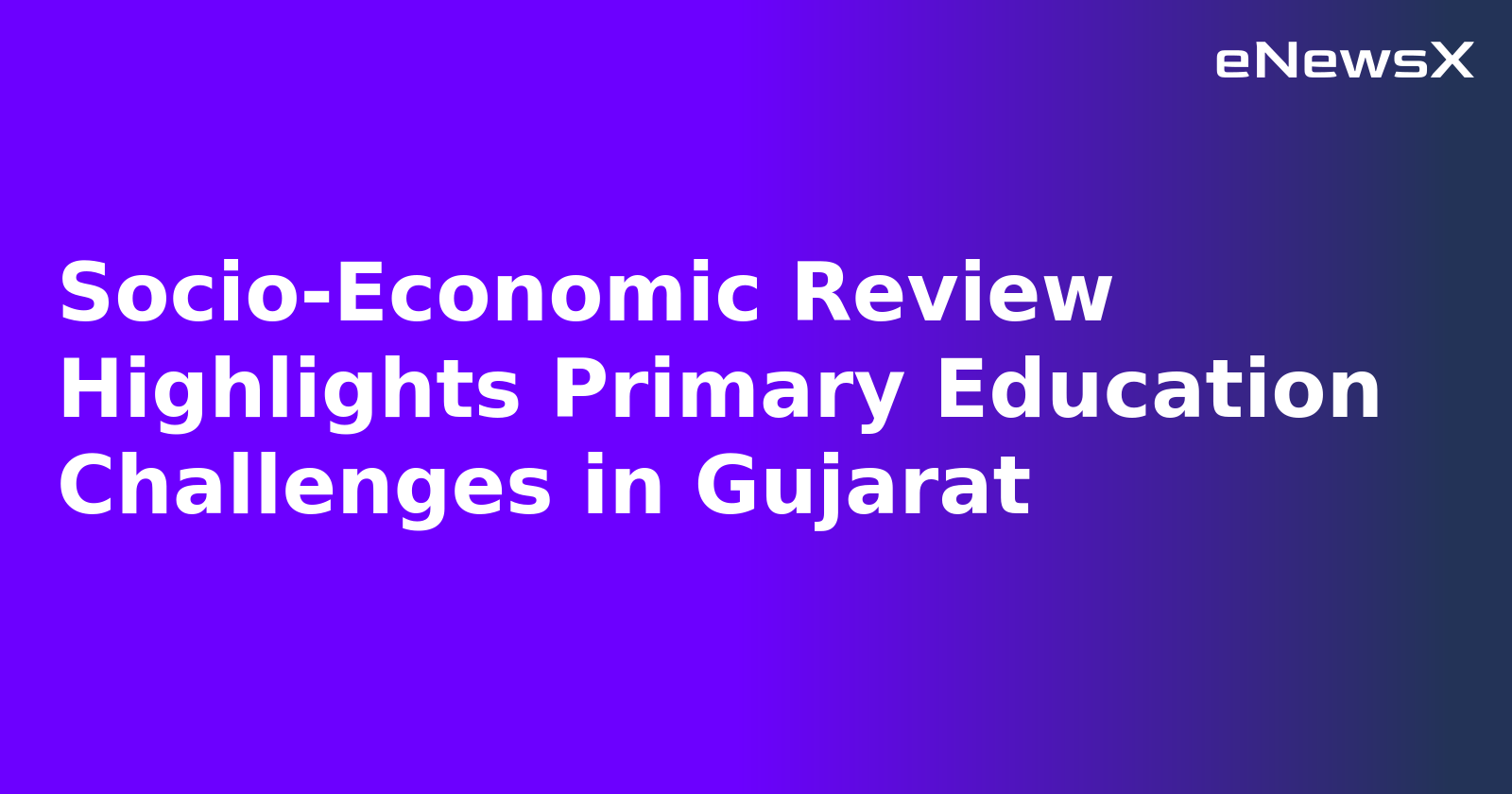 Socio-Economic Review Highlights Primary Education Challenges in Gujarat