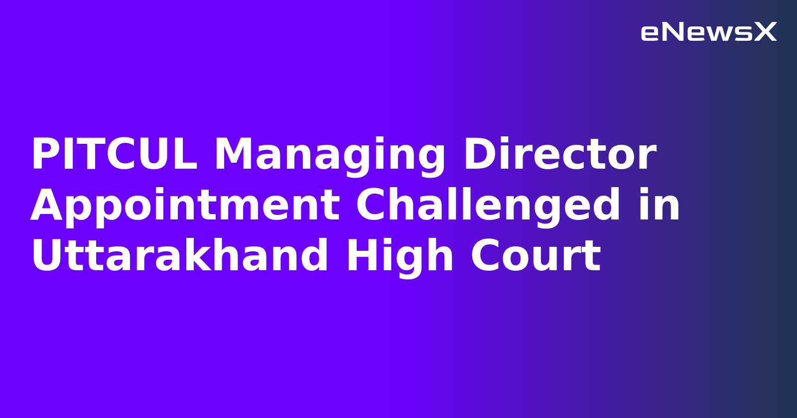 PITCUL Managing Director Appointment Challenged in Uttarakhand High Court.webp