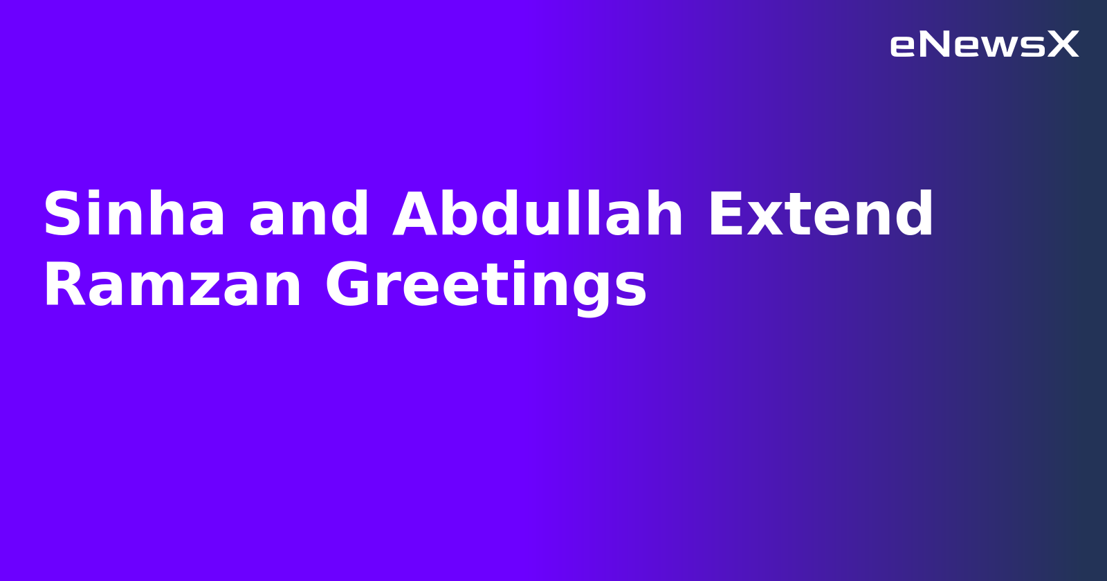 Sinha and Abdullah Extend Ramzan Greetings.webp
