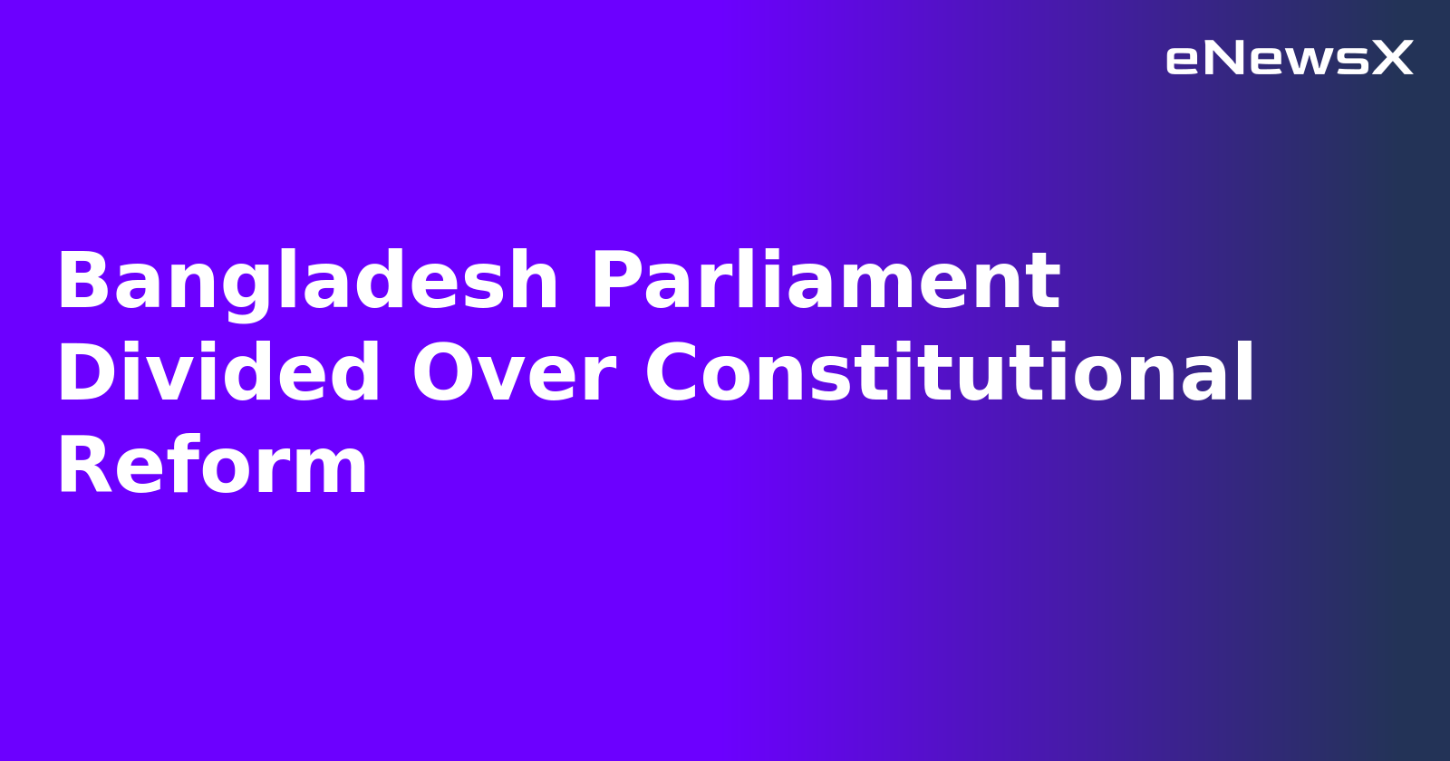 Bangladesh Parliament Divided Over Constitutional Reform.webp