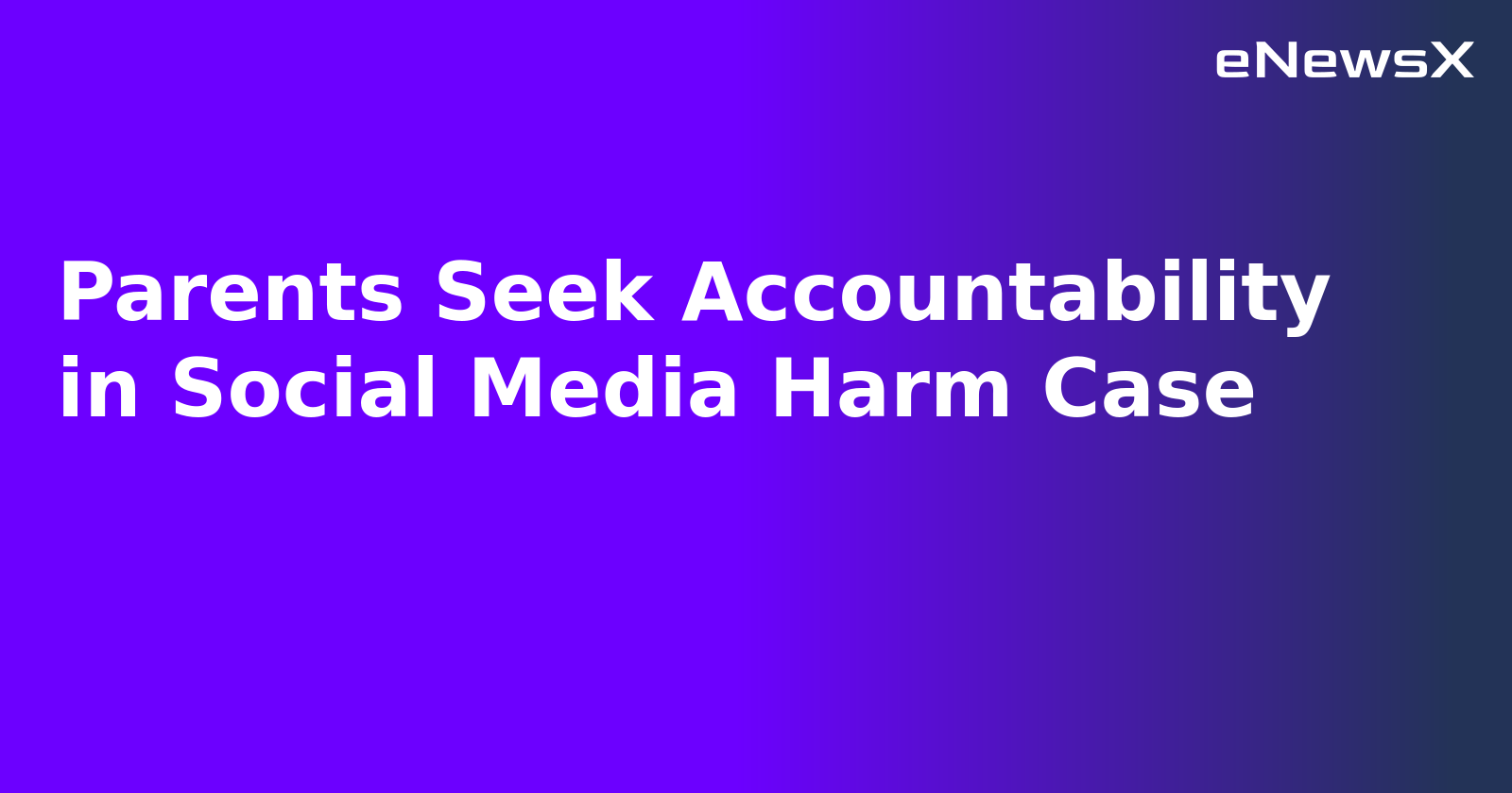 Parents Seek Accountability in Social Media Harm Case.webp