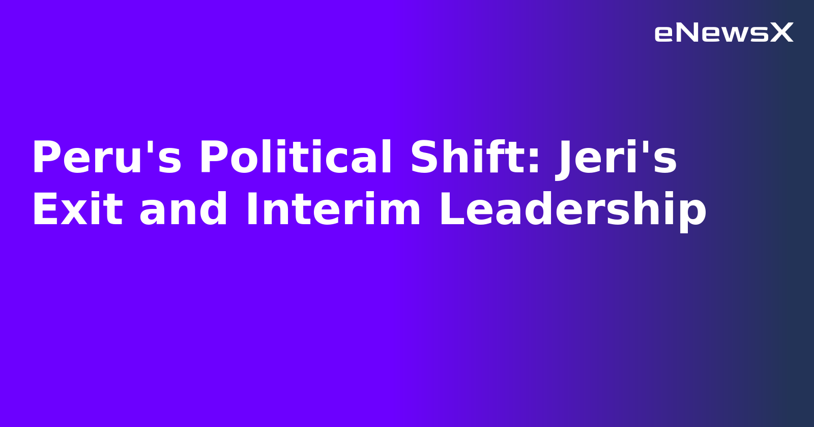 Peru's Political Shift: Jeri's Exit and Interim Leadership.webp Peru's Political Shift: Jeri's Exit and Interim Leadership.webp