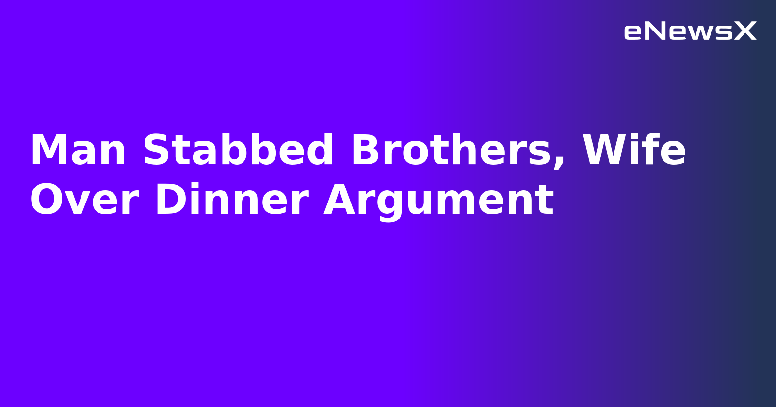 Man Stabbed Brothers, Wife Over Dinner Argument.webp Man Stabbed Brothers, Wife Over Dinner Argument.webp