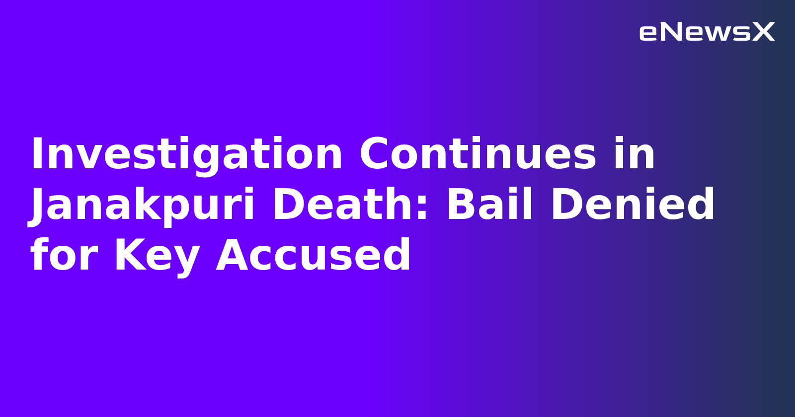 Investigation Continues in Janakpuri Death: Bail Denied for Key Accused.webp