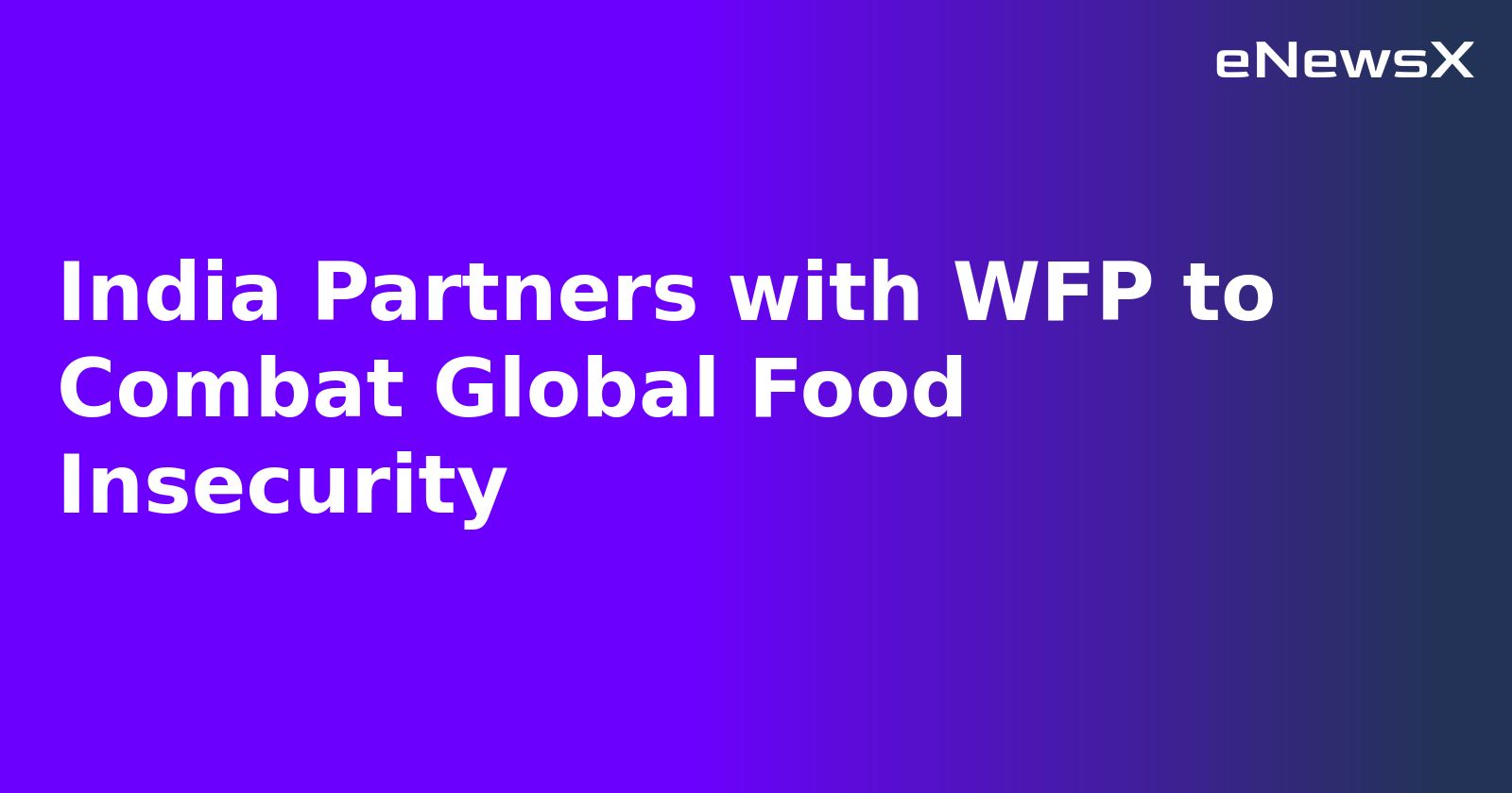 India Partners with WFP to Combat Global Food Insecurity.webp