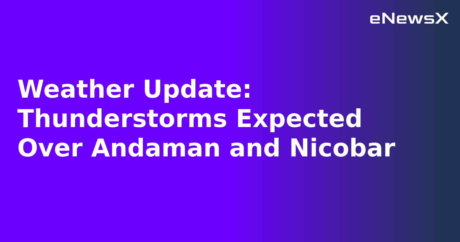 Weather Update: Thunderstorms Expected Over Andaman and Nicobar.webp