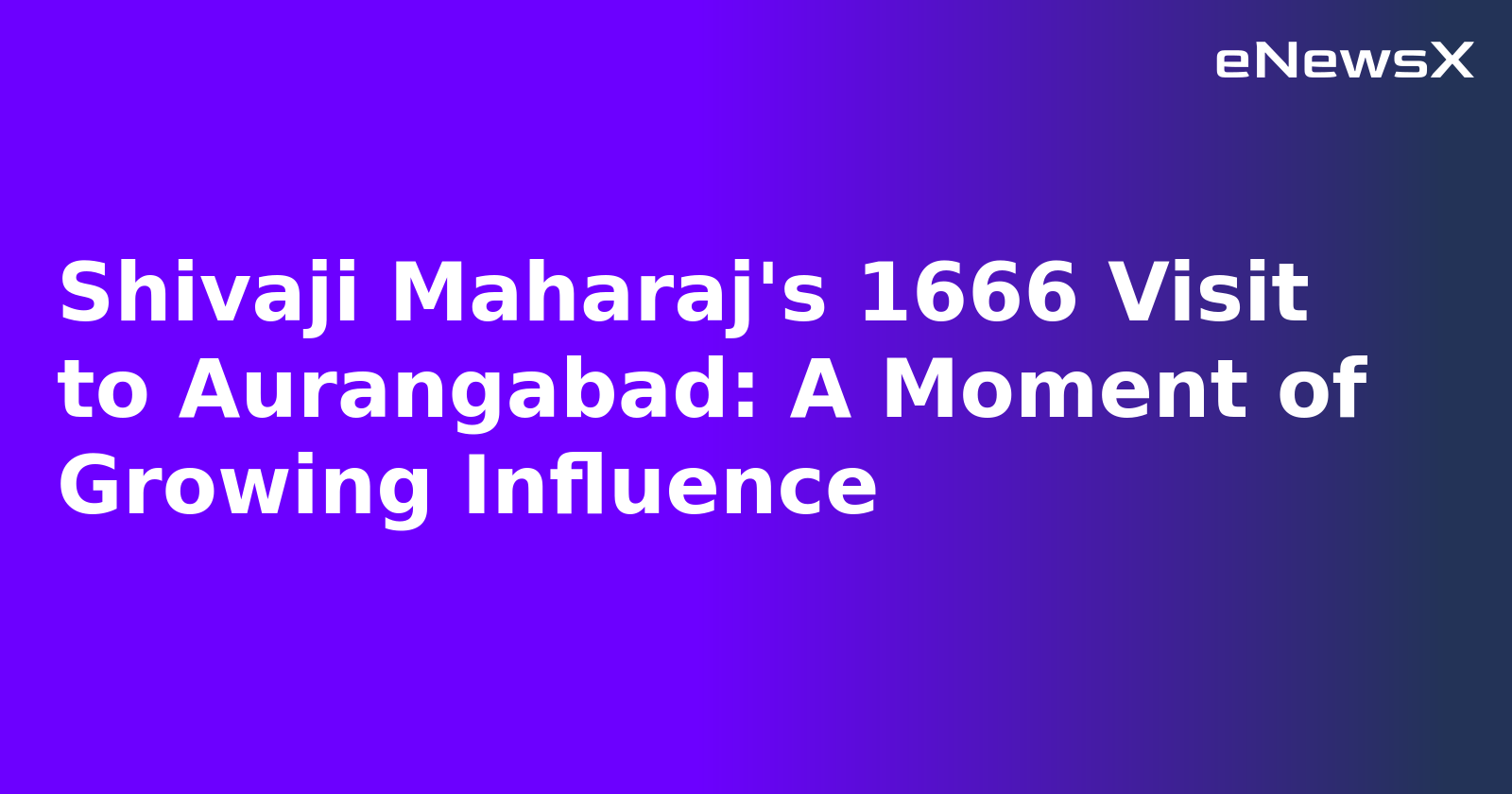 Shivaji Maharaj's 1666 Visit to Aurangabad: A Moment of Growing Influence.webp Shivaji Maharaj's 1666 Visit to Aurangabad: A Moment of Growing Influence.webp