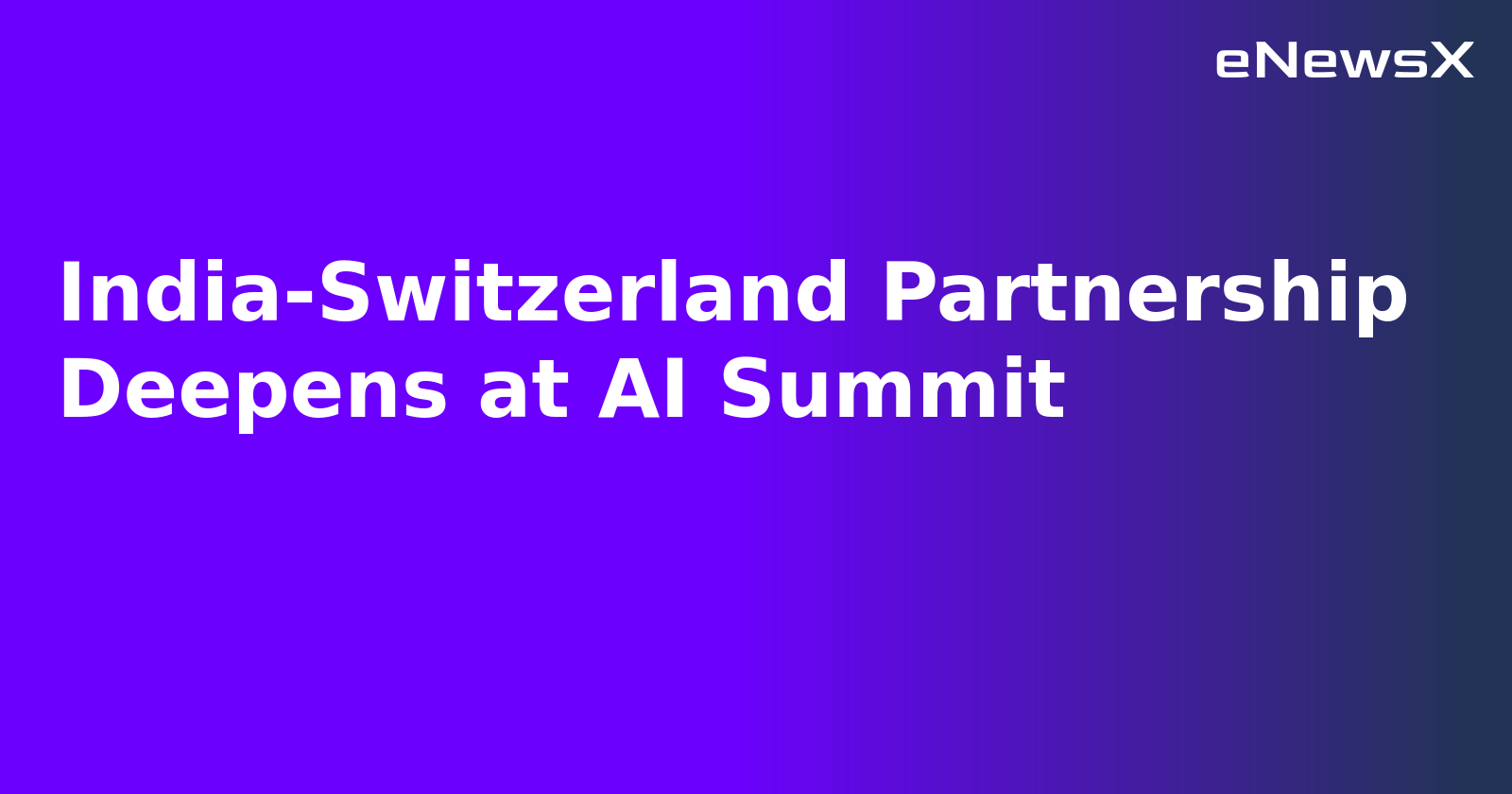 India-Switzerland Partnership Deepens at AI Summit