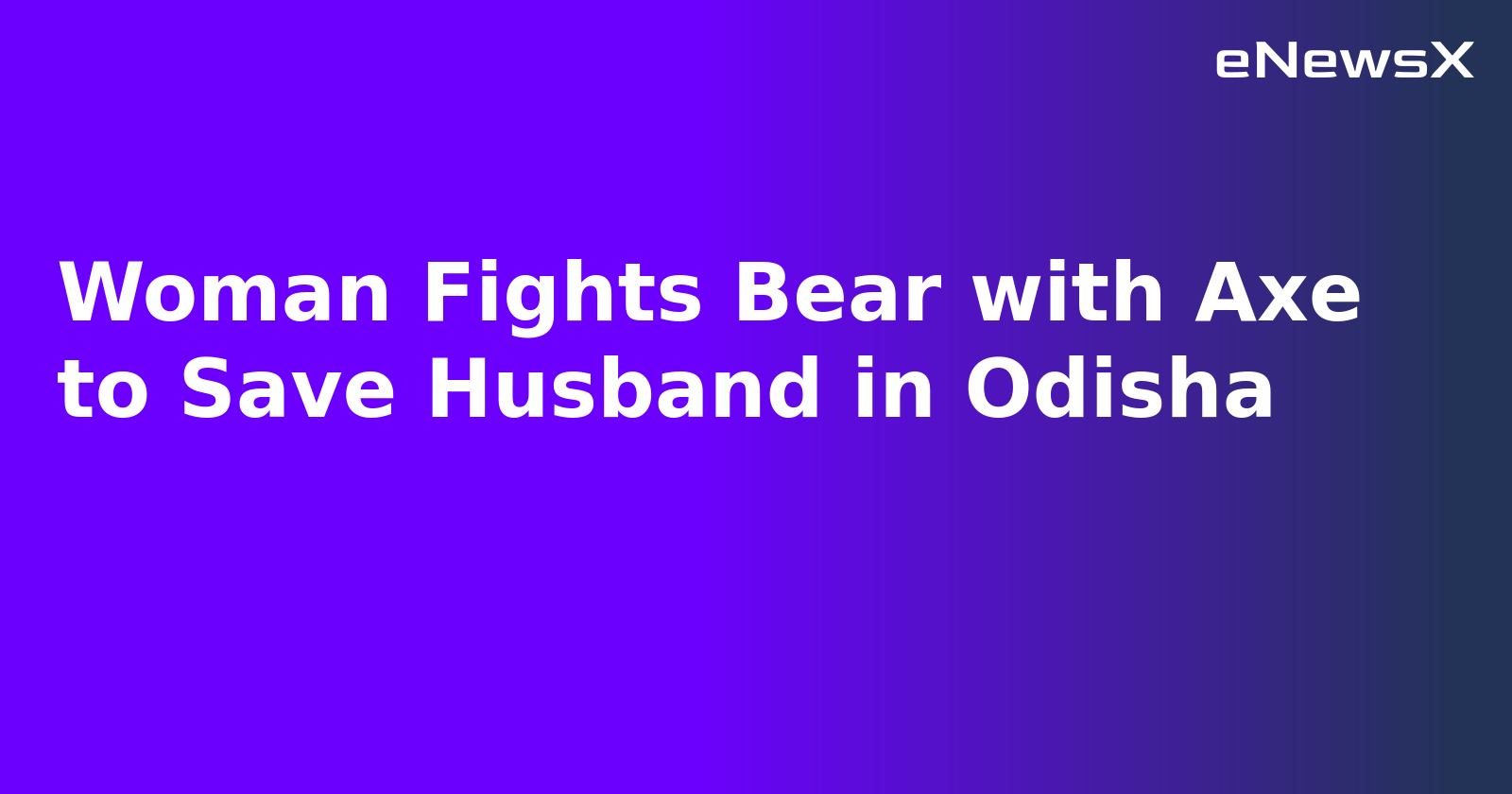 Woman Fights Bear with Axe to Save Husband in Odisha.webp Woman Fights Bear with Axe to Save Husband in Odisha.webp