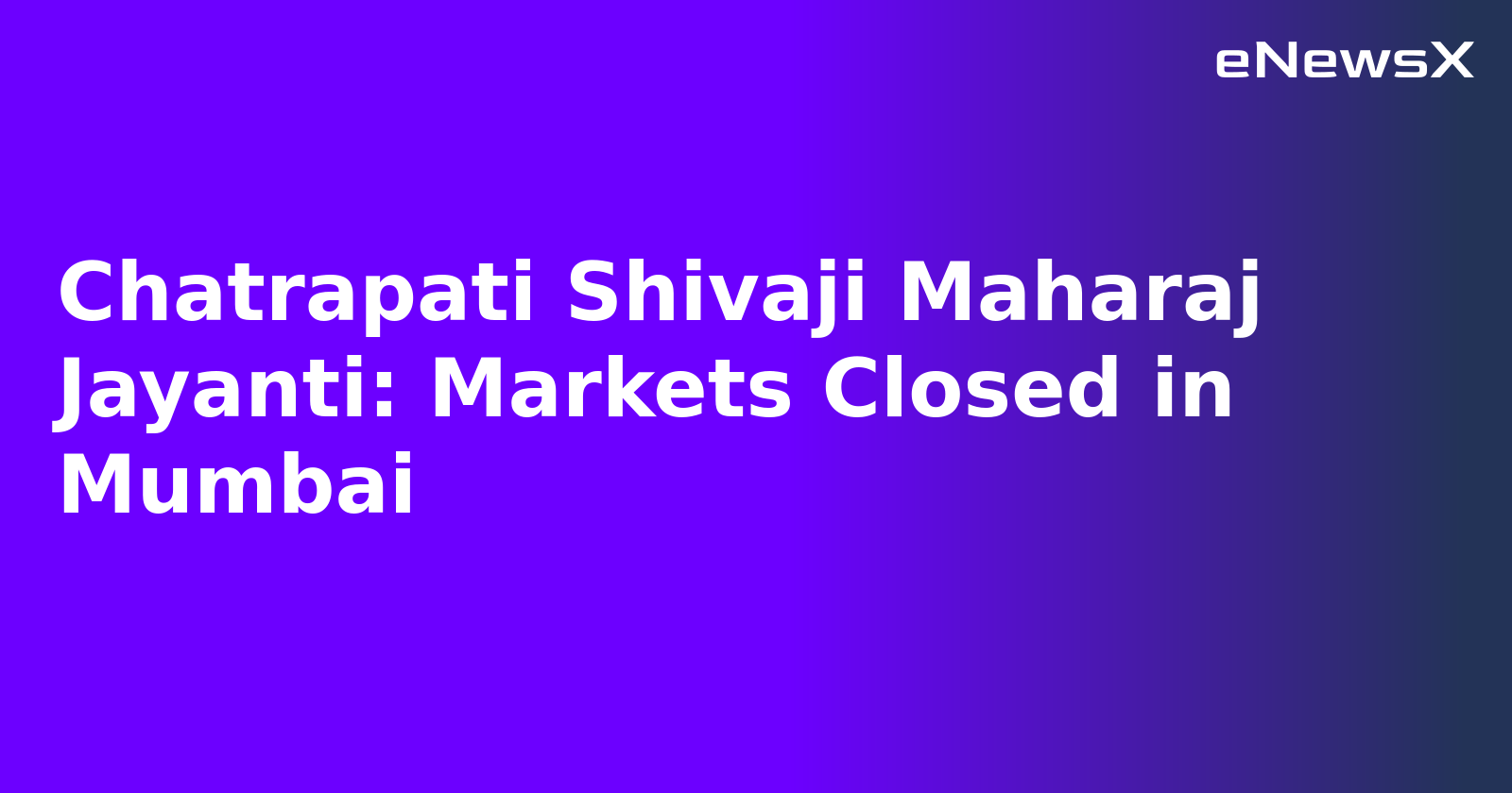 Chatrapati Shivaji Maharaj Jayanti: Markets Closed in Mumbai.webp