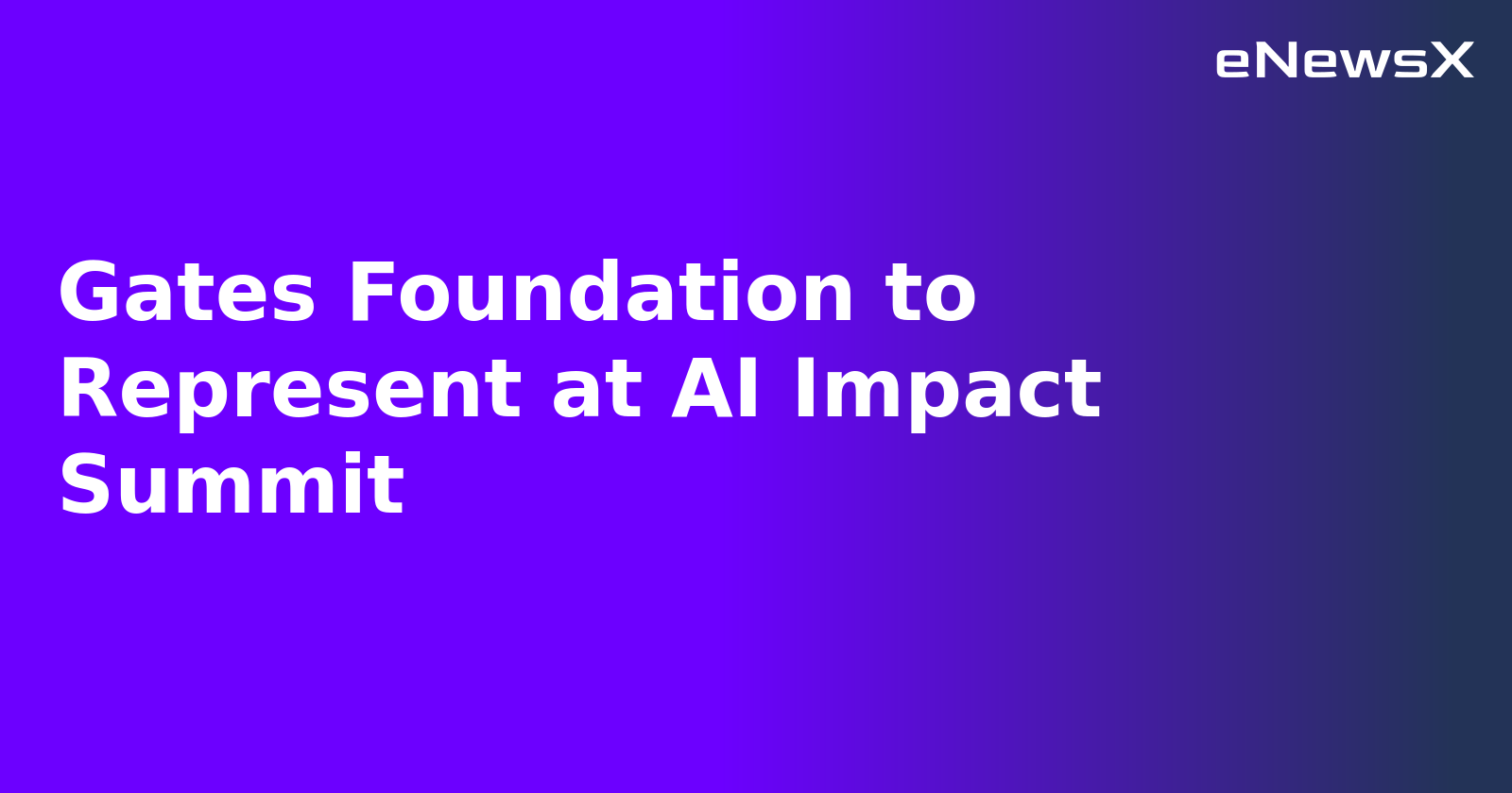 Gates Foundation to Represent at AI Impact Summit.webp