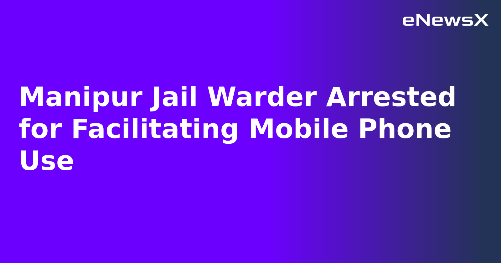 Manipur Jail Warder Arrested for Facilitating Mobile Phone Use.webp