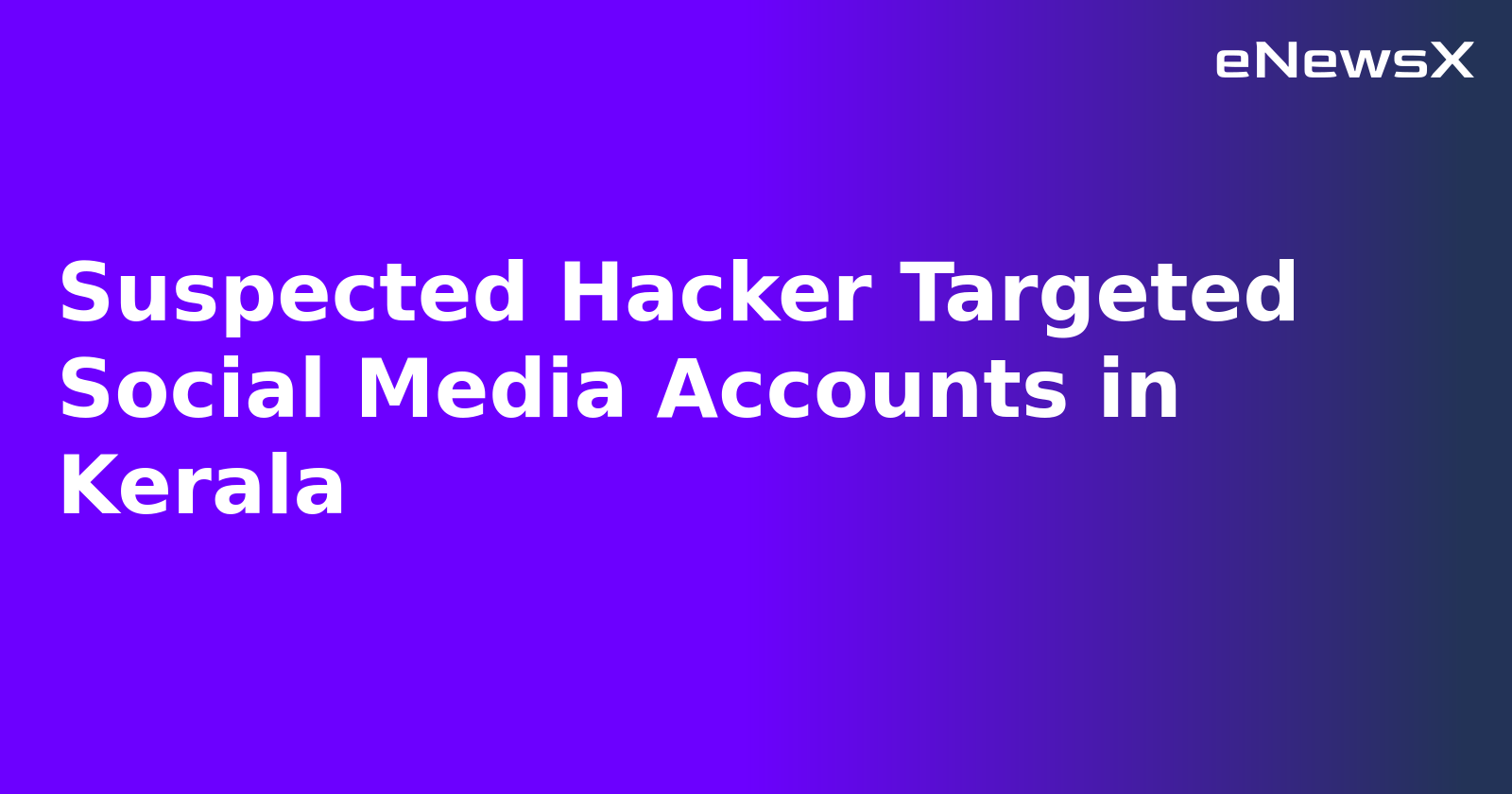 Suspected Hacker Targeted Social Media Accounts in Kerala.webp