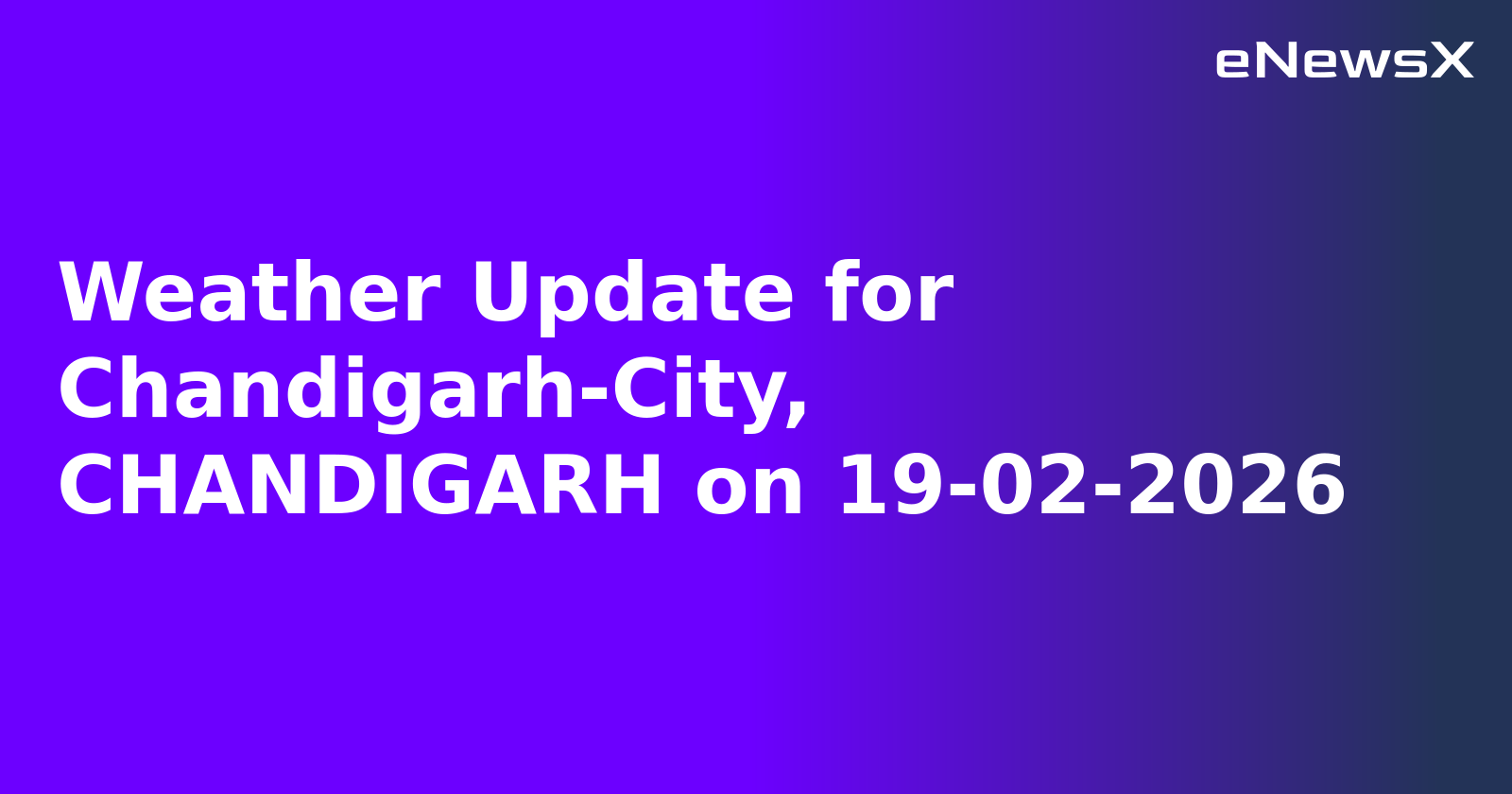 Weather Update for Chandigarh-City, CHANDIGARH on 19-02-2026