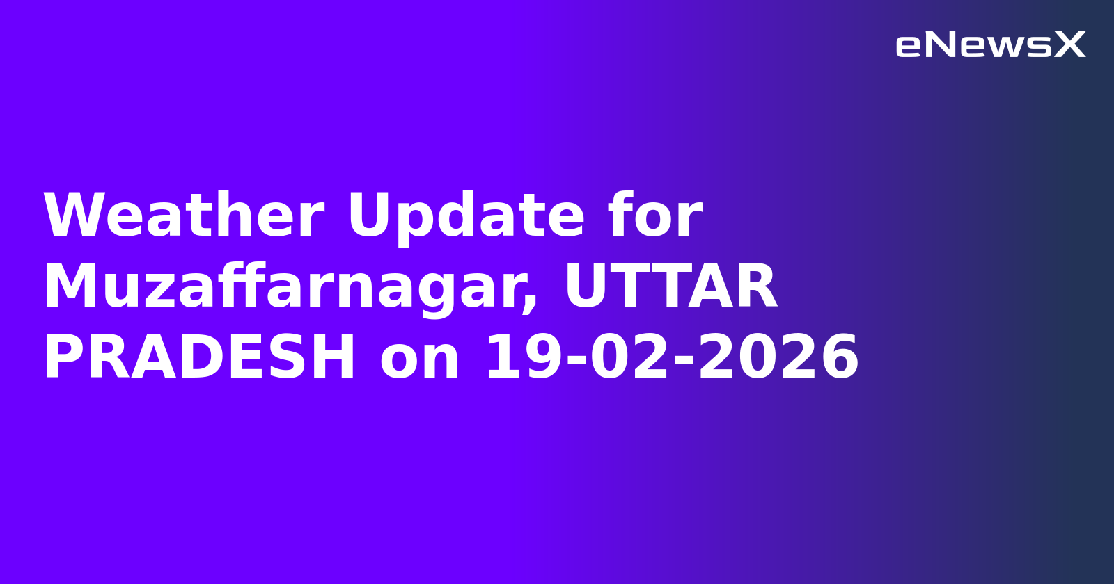 Weather Update for Muzaffarnagar, UTTAR PRADESH on 19-02-2026