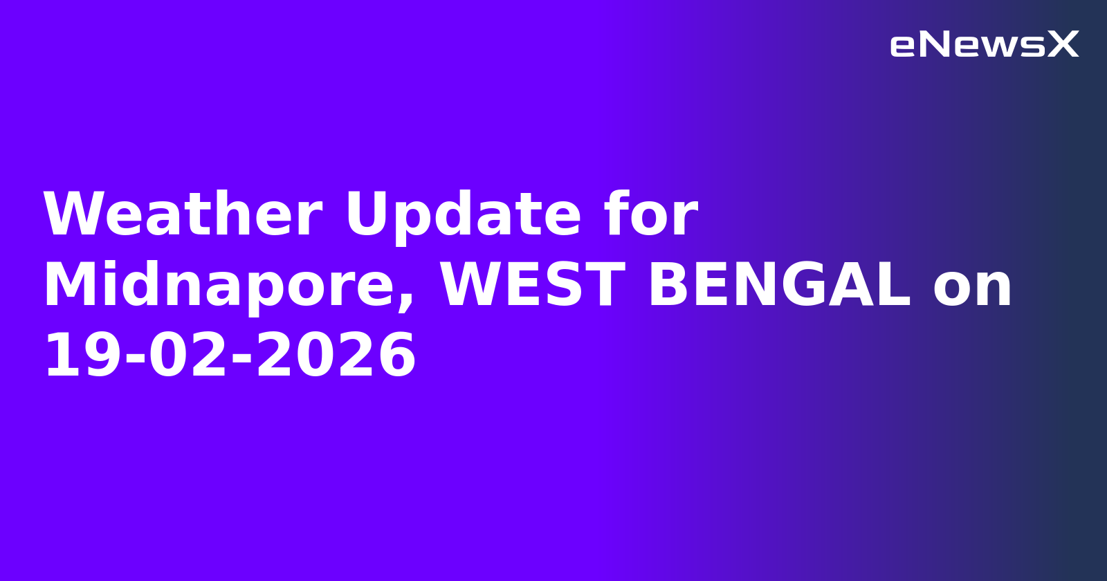 Weather Update for Midnapore, WEST BENGAL on 19-02-2026
