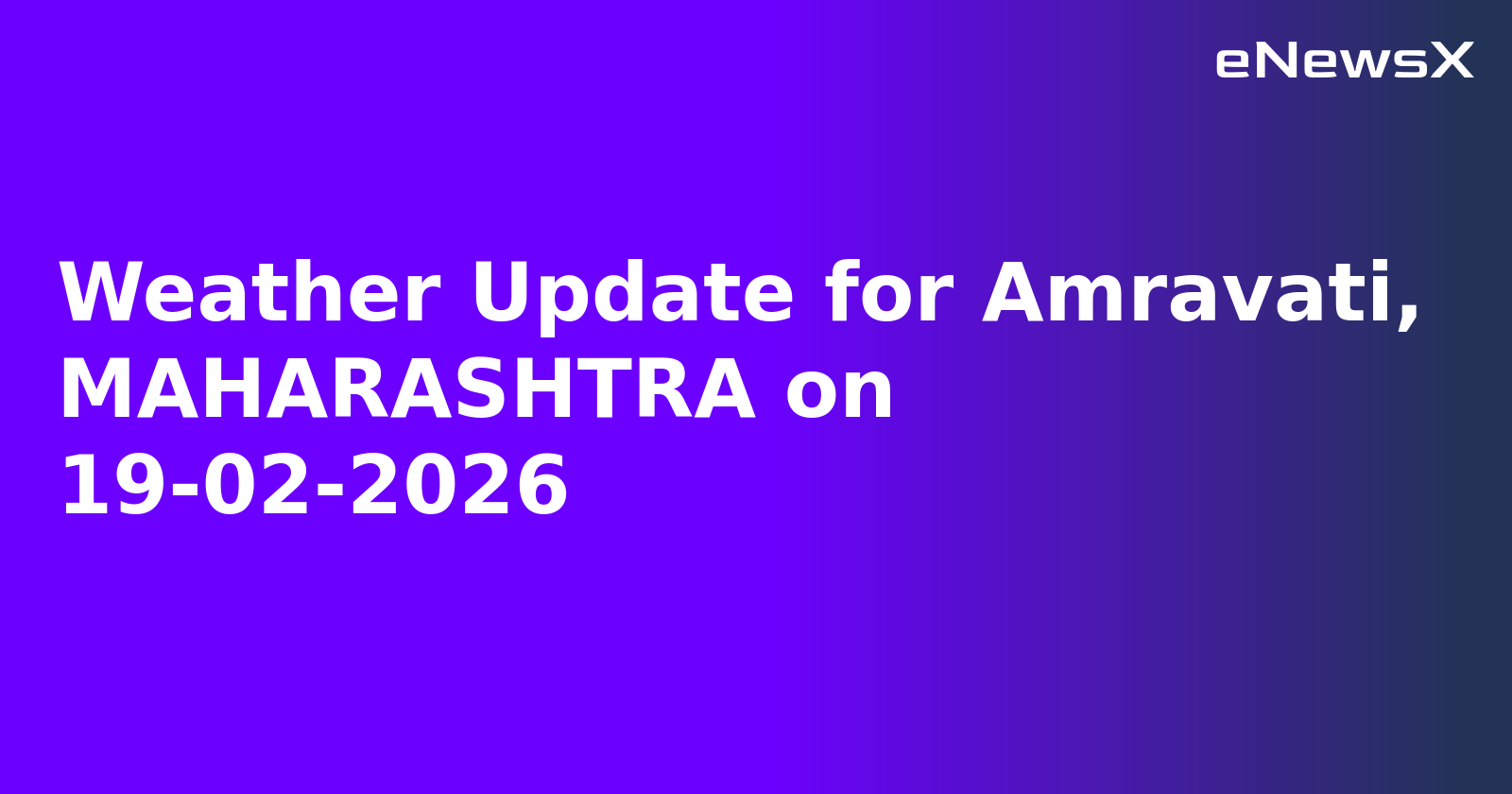 Weather Update for Amravati, MAHARASHTRA on 19-02-2026