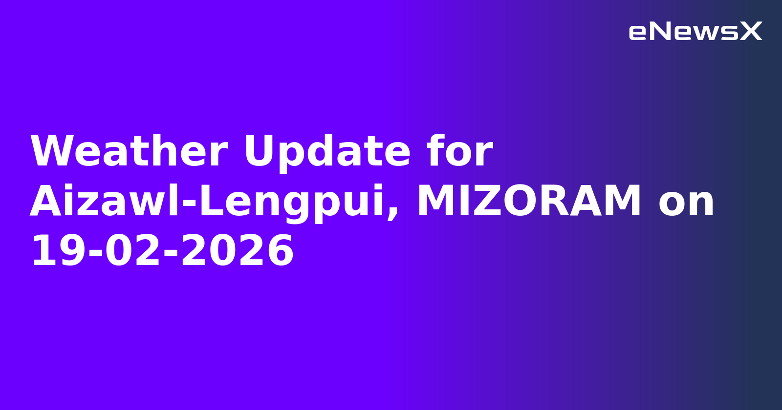 Weather Update for Aizawl-Lengpui, MIZORAM on 19-02-2026