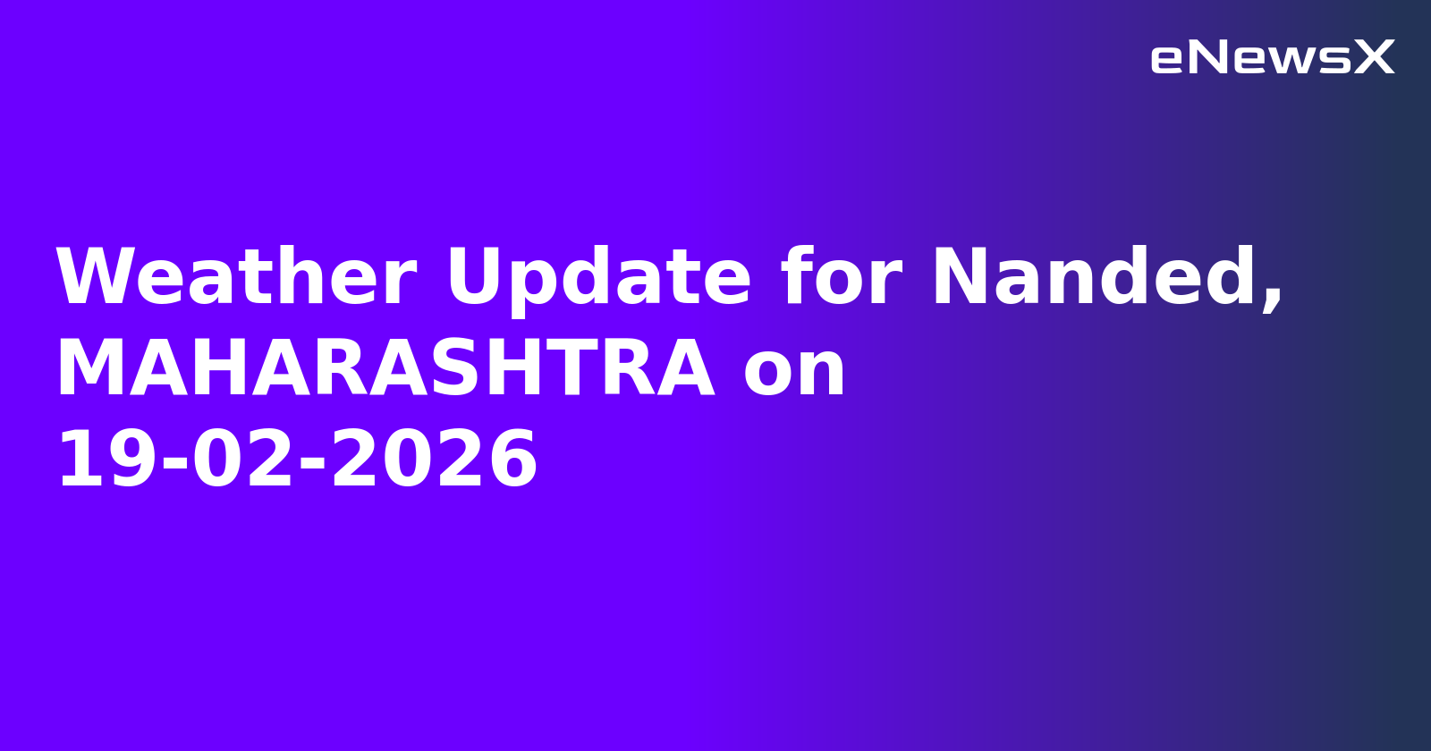 Weather Update for Nanded, MAHARASHTRA on 19-02-2026