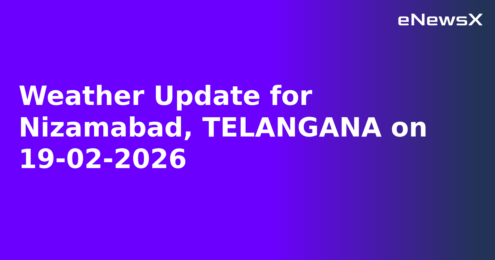 Weather Update for Nizamabad, TELANGANA on 19-02-2026