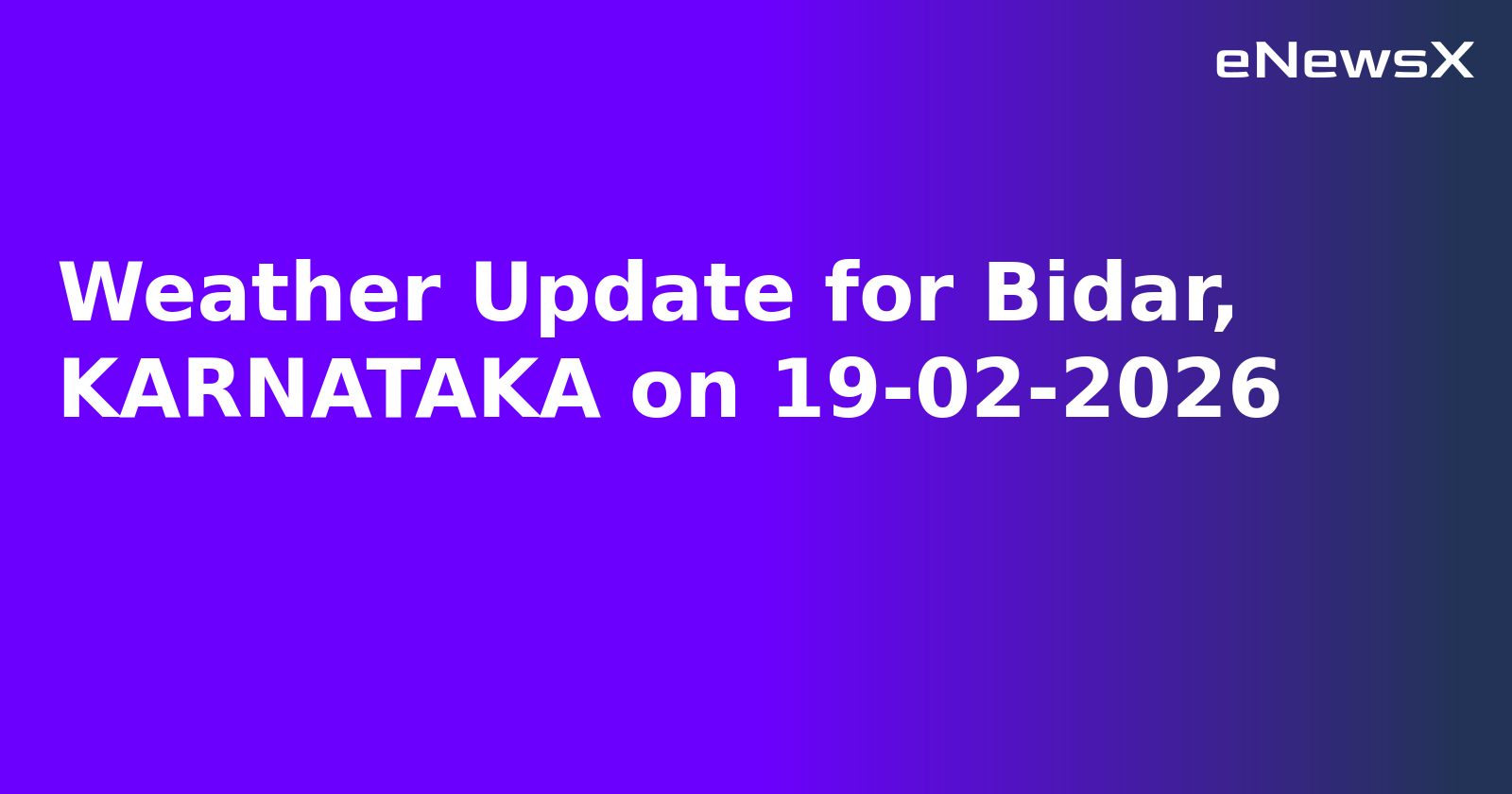 Weather Update for Bidar, KARNATAKA on 19-02-2026