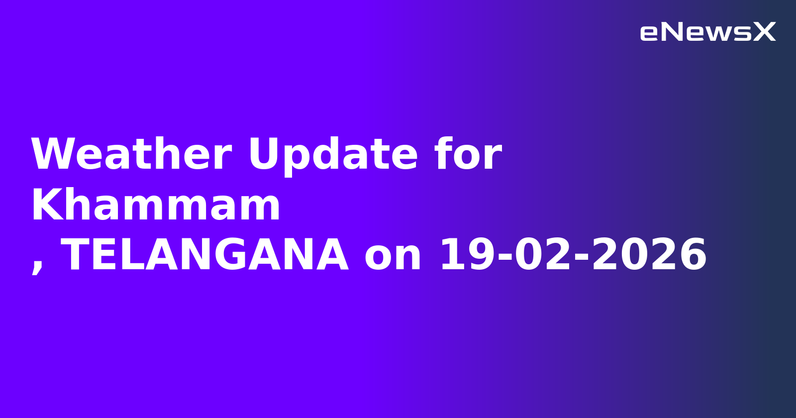 Weather Update for Khammam
, TELANGANA on 19-02-2026