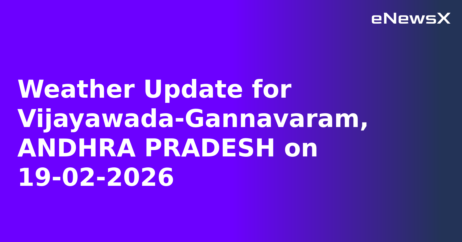 Weather Update for Vijayawada-Gannavaram, ANDHRA PRADESH on 19-02-2026.webp