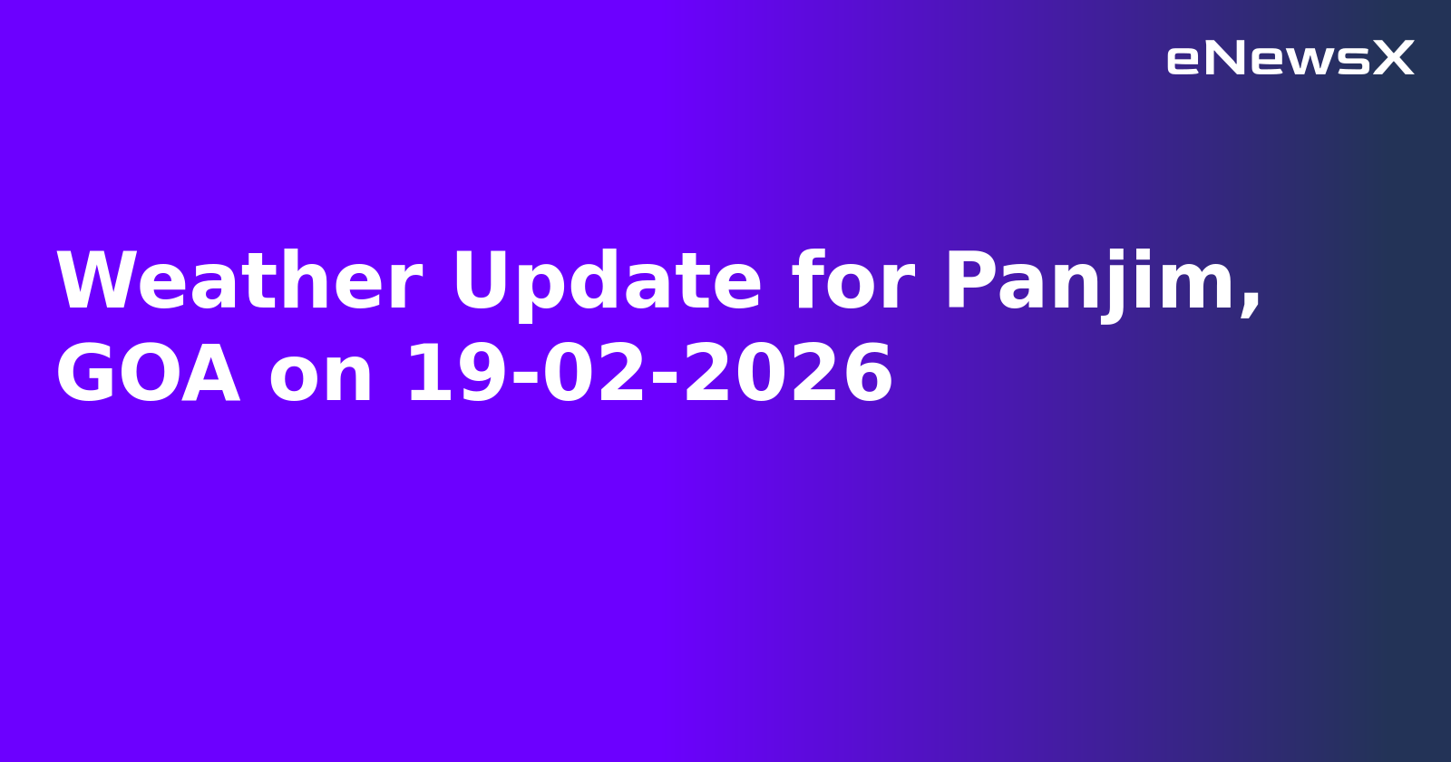 Weather Update for Panjim, GOA on 19-02-2026.webp