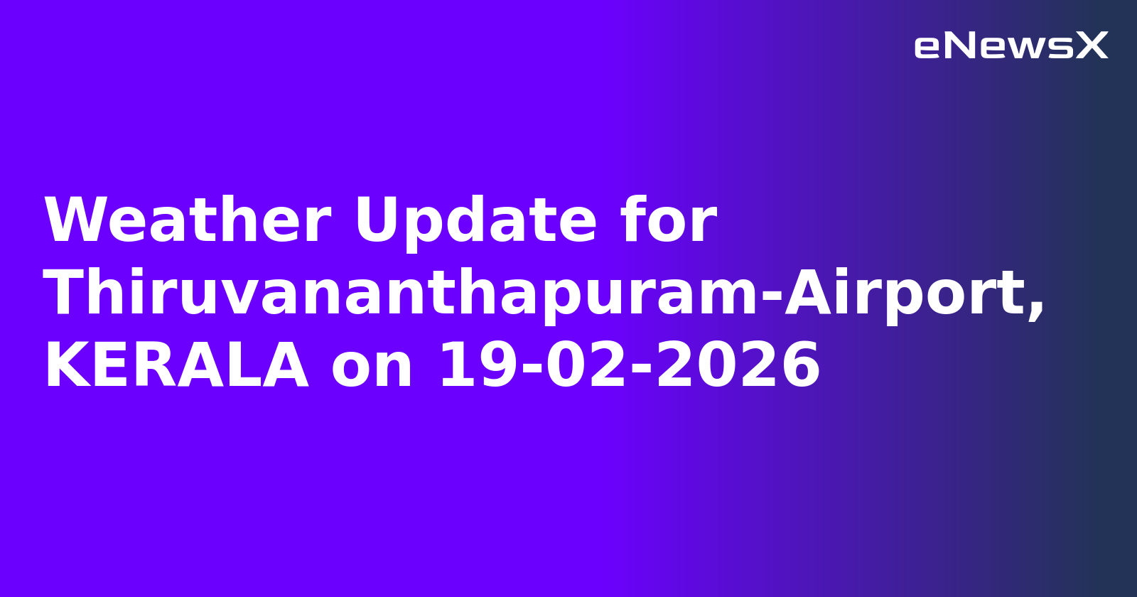 Weather Update for Thiruvananthapuram-Airport, KERALA on 19-02-2026