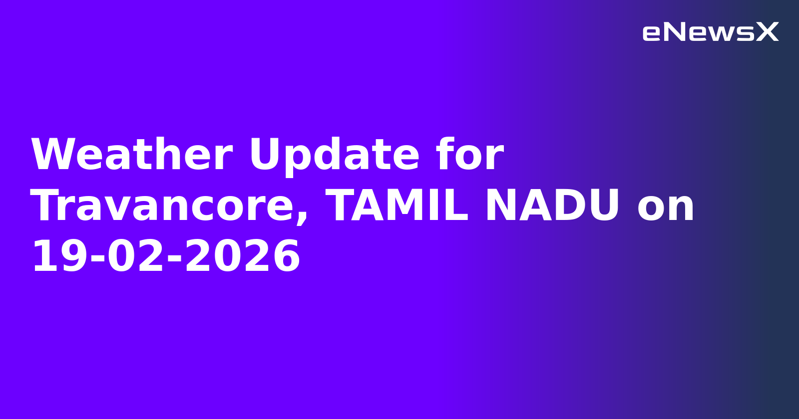Weather Update for Travancore, TAMIL NADU on 19-02-2026