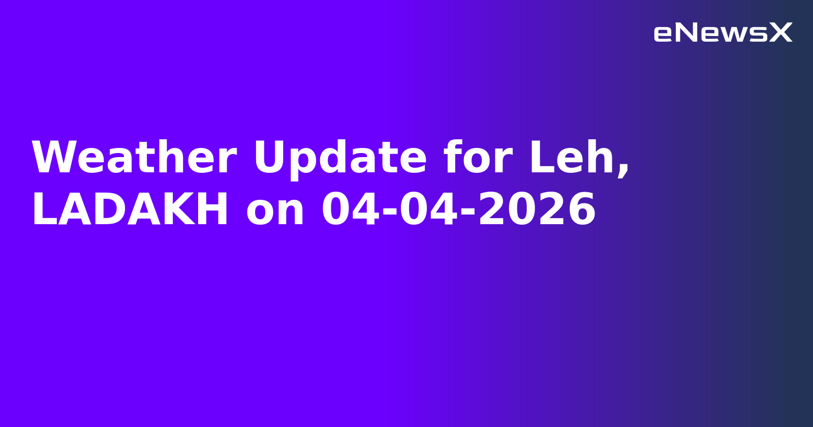 Weather Update for Leh, LADAKH on 04-04-2026