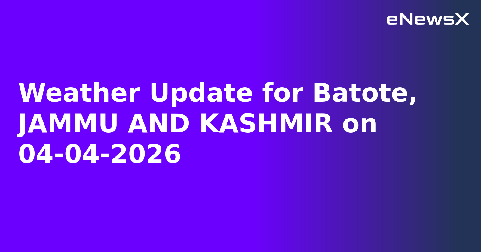 Weather Update for Batote, JAMMU AND KASHMIR on 04-04-2026
