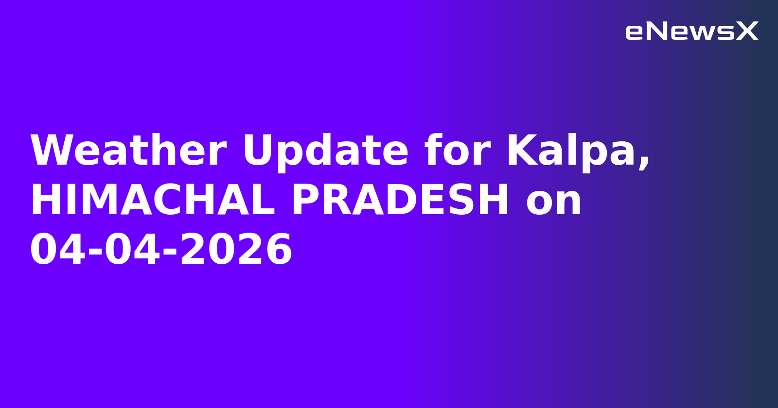 Weather Update for Kalpa, HIMACHAL PRADESH on 04-04-2026