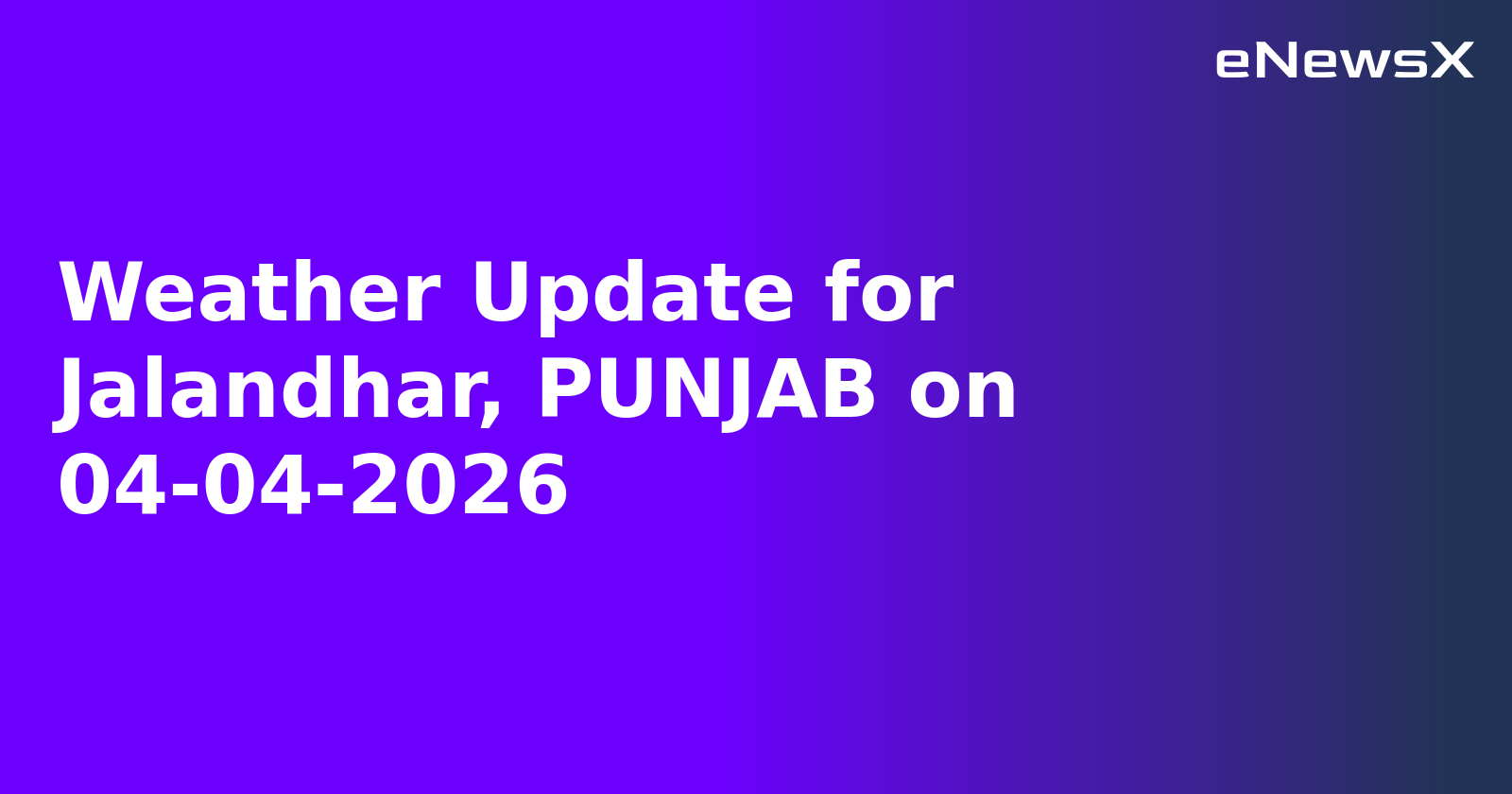 Weather Update for Jalandhar, PUNJAB on 04-04-2026