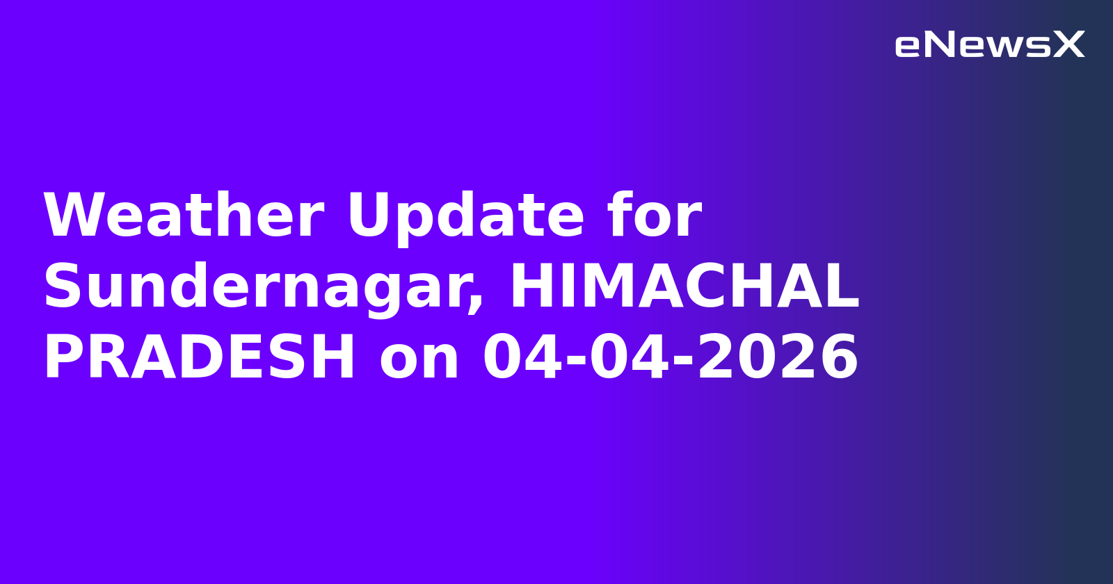 Weather Update for Sundernagar, HIMACHAL PRADESH on 04-04-2026