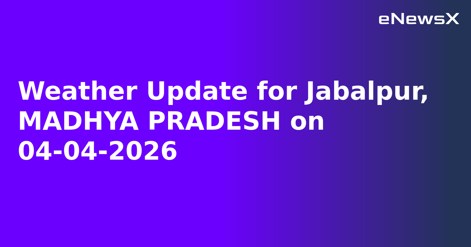 Weather Update for Jabalpur, MADHYA PRADESH on 04-04-2026