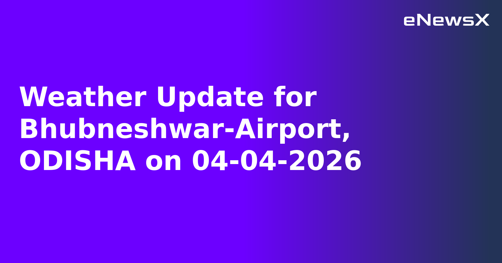 Weather Update for Bhubneshwar-Airport, ODISHA on 04-04-2026