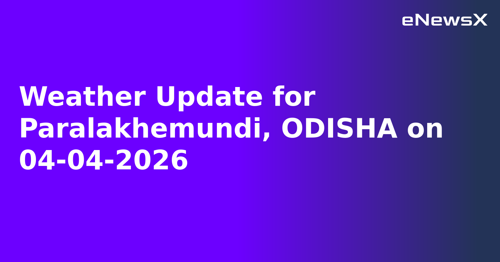 Weather Update for Paralakhemundi, ODISHA on 04-04-2026