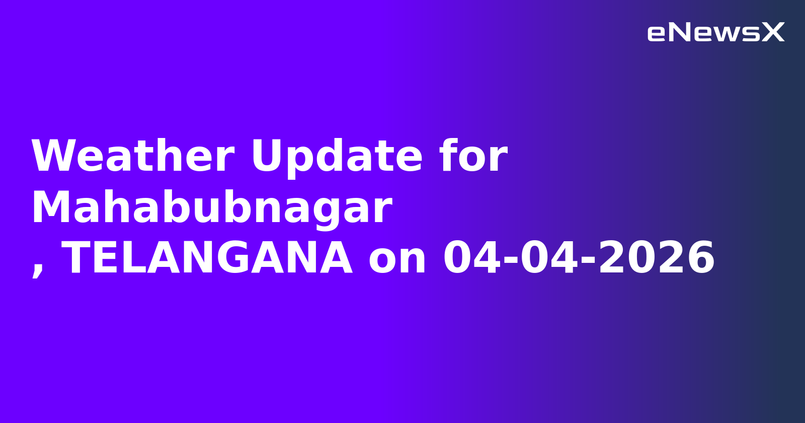 Weather Update for Mahabubnagar
, TELANGANA on 04-04-2026