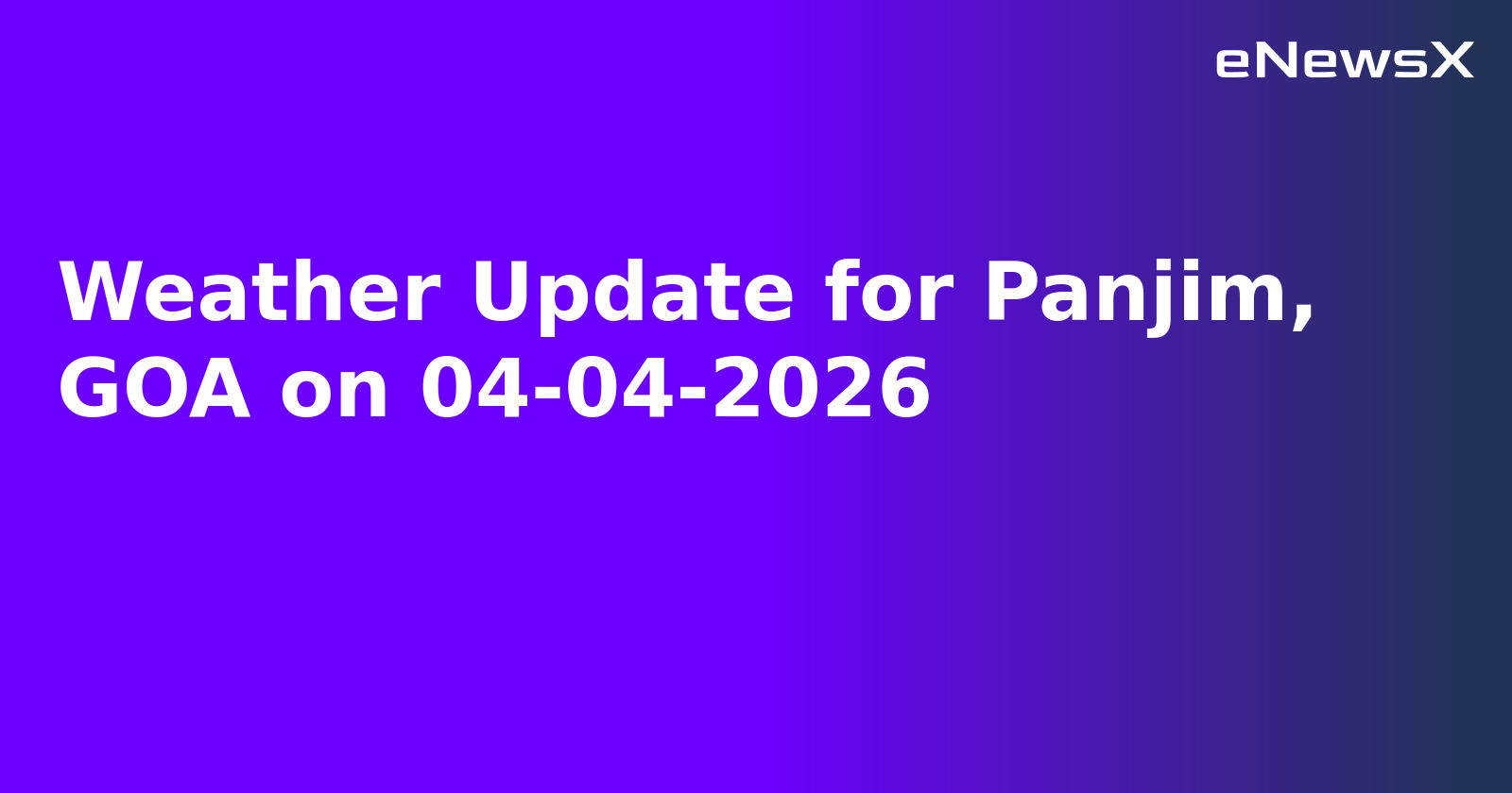 Weather Update for Panjim, GOA on 04-04-2026