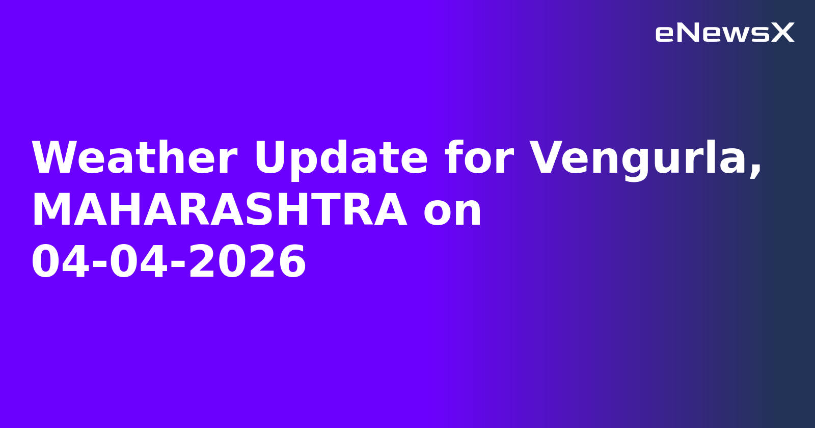 Weather Update for Vengurla, MAHARASHTRA on 04-04-2026