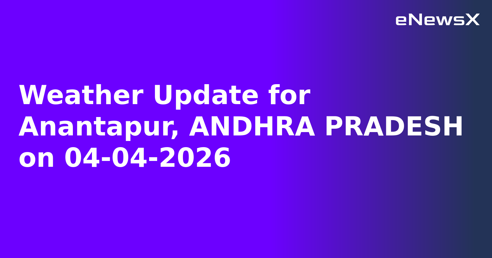 Weather Update for Anantapur, ANDHRA PRADESH on 04-04-2026