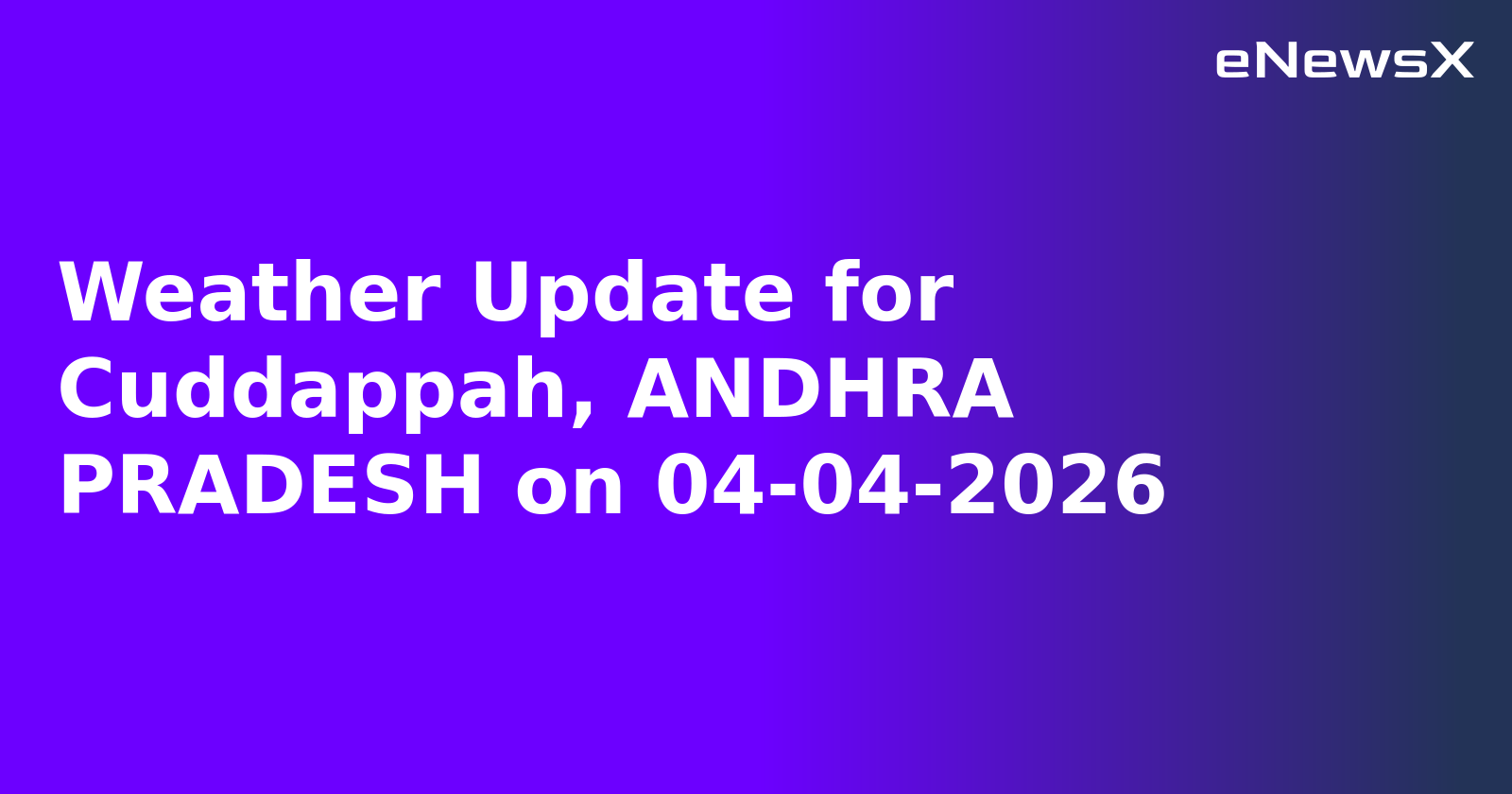Weather Update for Cuddappah, ANDHRA PRADESH on 04-04-2026